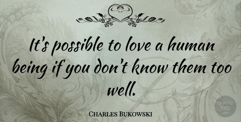 Charles Bukowski Quote About Love, Reality, Anarchy: Its Possible To Love A...