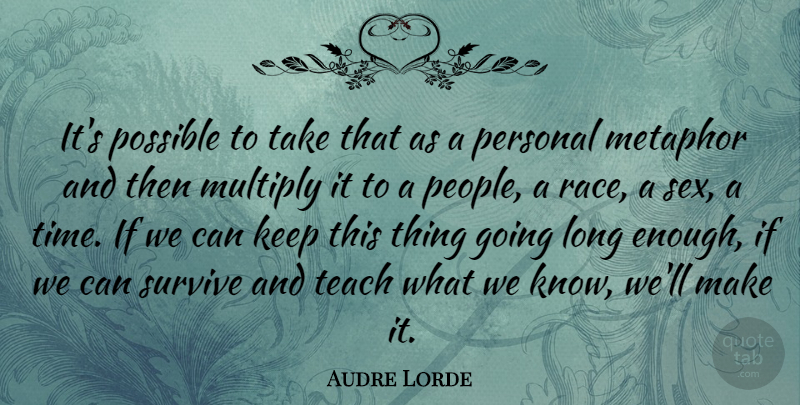 Audre Lorde Quote About Sex, Race, Long: Its Possible To Take That...