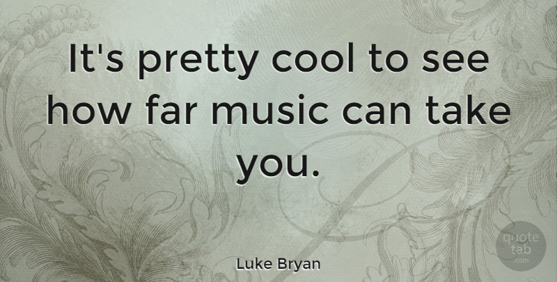 Luke Bryan Quote About Bryan: Its Pretty Cool To See...