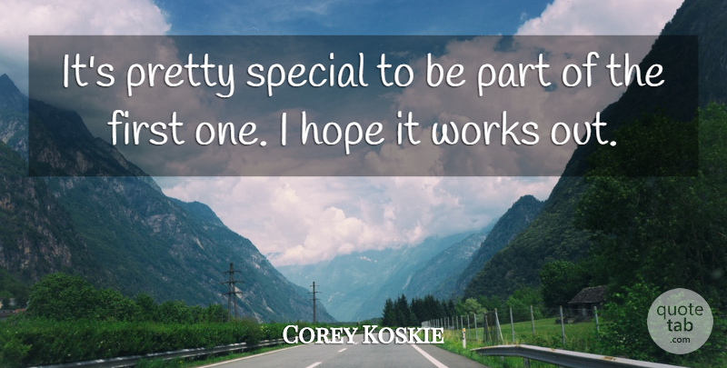 Corey Koskie Quote About Hope, Special, Works: Its Pretty Special To Be...