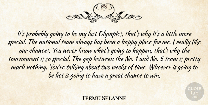 Teemu Selanne Quote About Chance, Gap, Great, Happy, Hot: Its Probably Going To Be...