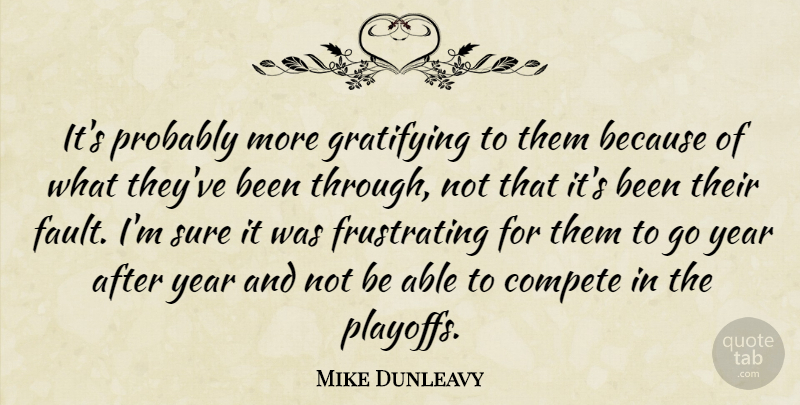 Mike Dunleavy Quote About Compete, Gratifying, Sure, Year: Its Probably More Gratifying To...