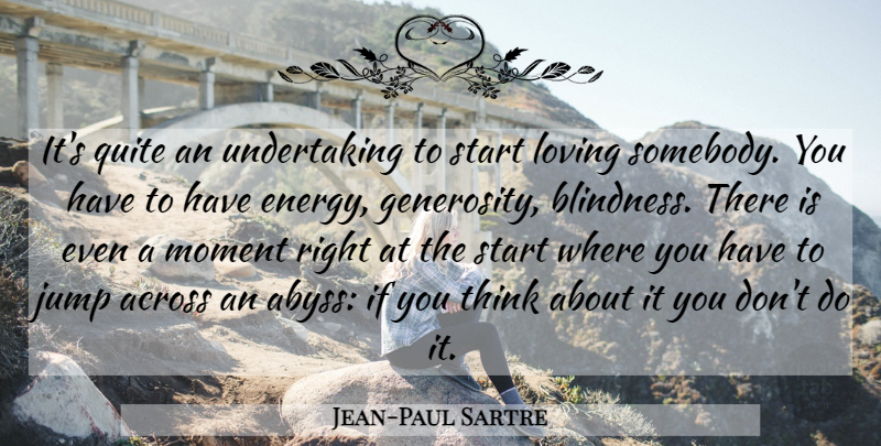 Jean-Paul Sartre Quote About Life, Thinking, Generosity: Its Quite An Undertaking To...