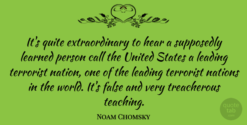 Noam Chomsky Quote About Teaching, Learned Person, United States: Its Quite Extraordinary To Hear...