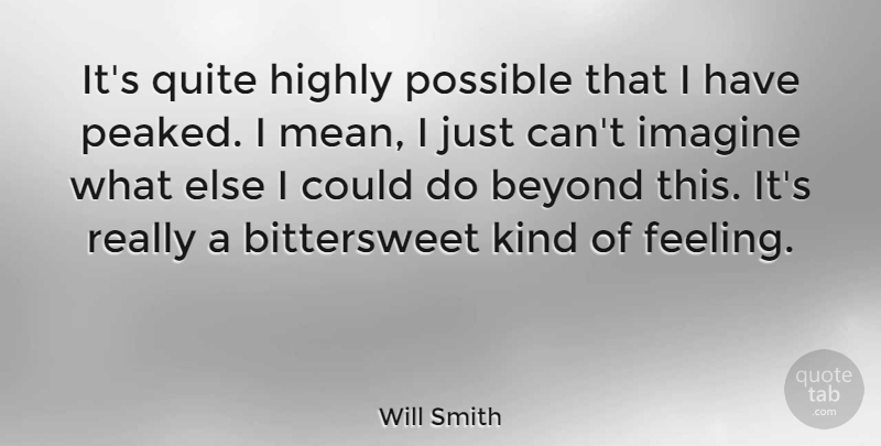 Will Smith Quote About Mean, Feelings, Kind: Its Quite Highly Possible That...