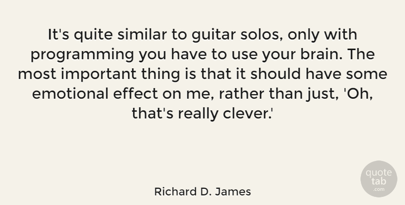 Richard D. James Quote About Clever, Emotional, Guitar: Its Quite Similar To Guitar...