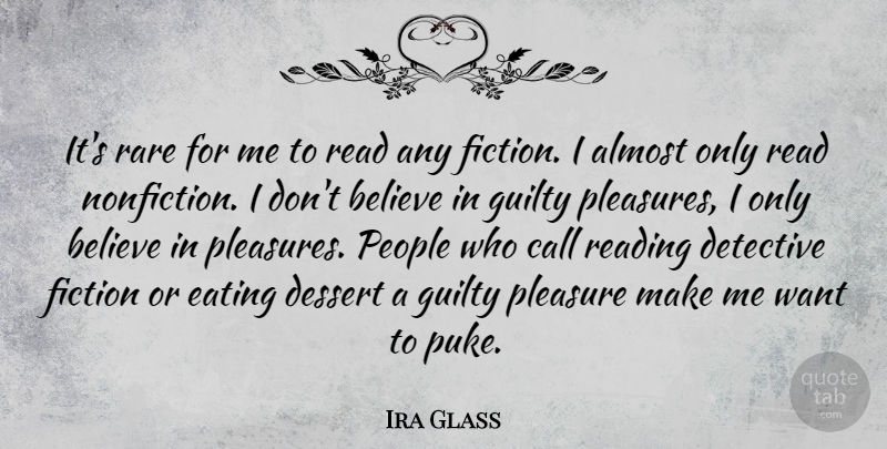 Ira Glass Quote About Almost, Believe, Call, Dessert, Detective: Its Rare For Me To...