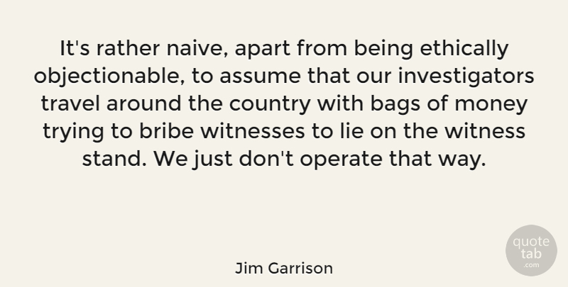 Jim Garrison Quote About Country, Travel, Lying: Its Rather Naive Apart From...