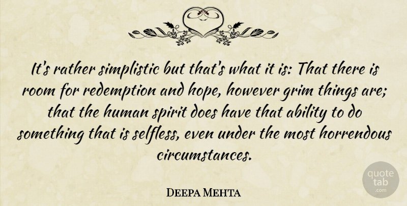 Deepa Mehta Quote About Ability, Circumstance, Grim, Horrendous, However: Its Rather Simplistic But Thats...