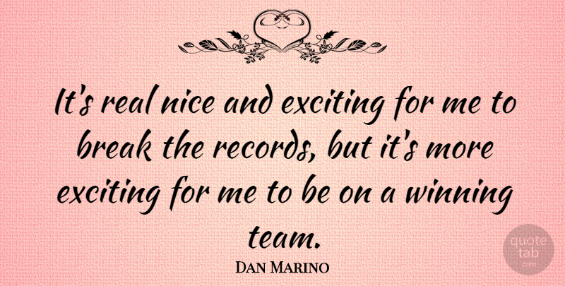 Dan Marino Quote About Nice, Team, Real: Its Real Nice And Exciting...