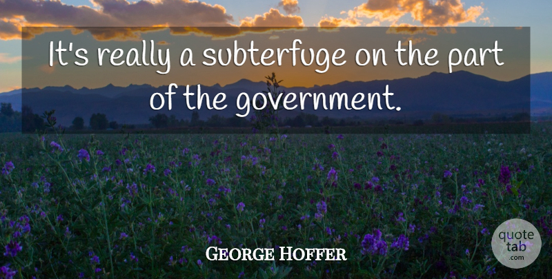 George Hoffer Quote About undefined: Its Really A Subterfuge On...