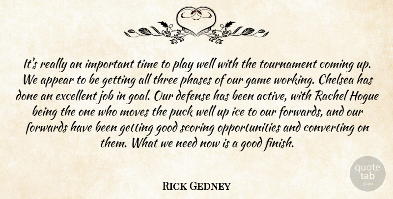 Rick Gedney Quote About Appear, Chelsea, Coming, Defense, Excellent: Its Really An Important Time...