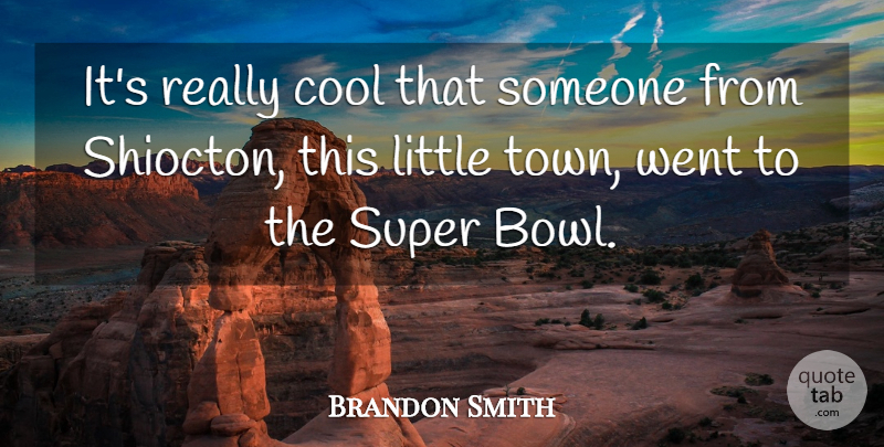 Brandon Smith Quote About Cool, Super: Its Really Cool That Someone...