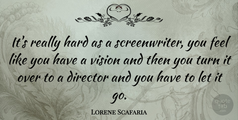 Lorene Scafaria Quote About Vision, Let It Go, Directors: Its Really Hard As A...