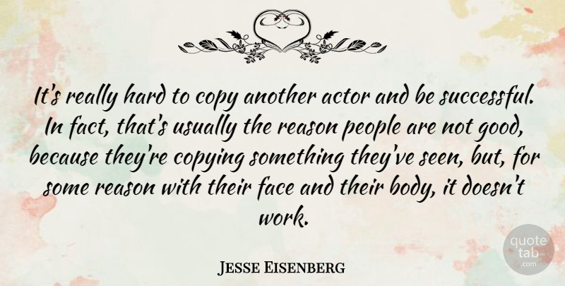 Jesse Eisenberg Quote About Successful, People, Actors: Its Really Hard To Copy...