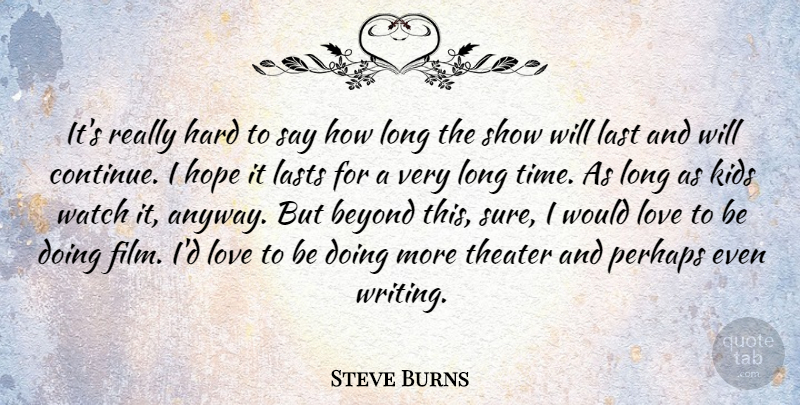 Steve Burns Quote About Beyond, Hard, Hope, Kids, Last: Its Really Hard To Say...