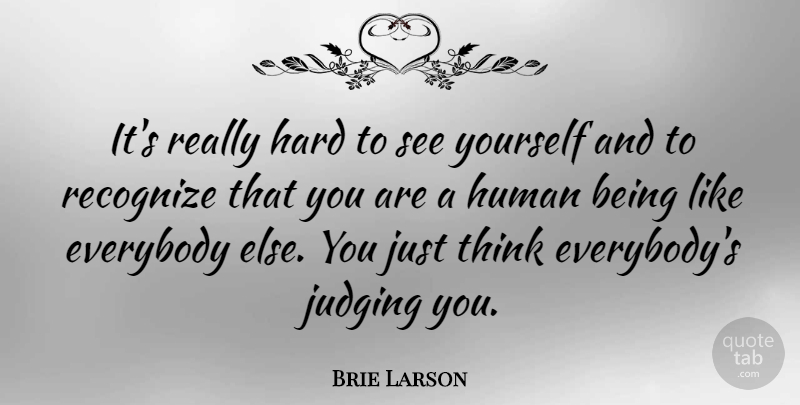 Brie Larson Quote About Thinking, Judging, Humans: Its Really Hard To See...