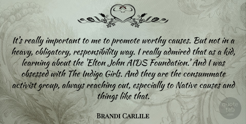 Brandi Carlile Quote About Activist, Admired, Aids, Causes, Consummate: Its Really Important To Me...