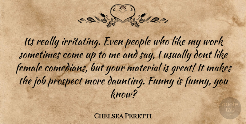 Chelsea Peretti Quote About Jobs, People, Comedian: Its Really Irritating Even People...