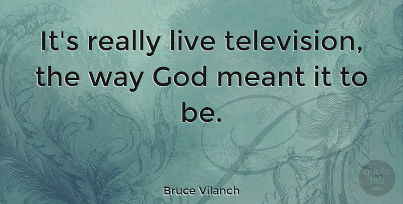 Bruce Vilanch Quote About American Comedian, God: Its Really Live Television The...