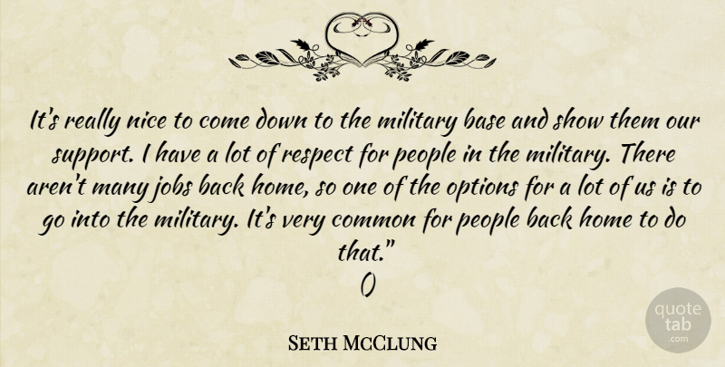 Seth McClung Quote About Base, Common, Home, Jobs, Military: Its Really Nice To Come...