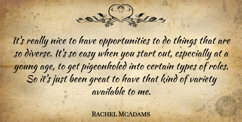 Rachel McAdams Quote About Available, Certain, Easy, Great, Nice: Its Really Nice To Have...