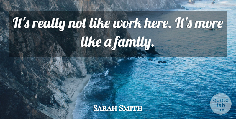 Sarah Smith Quote About Work: Its Really Not Like Work...