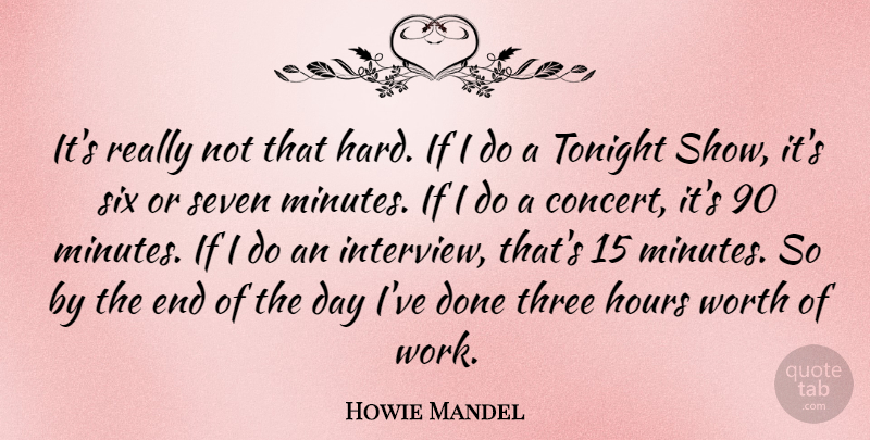 Howie Mandel Quote About The End Of The Day, Three, Tonight: Its Really Not That Hard...