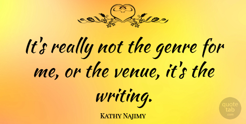 Kathy Najimy Quote About Genre: Its Really Not The Genre...