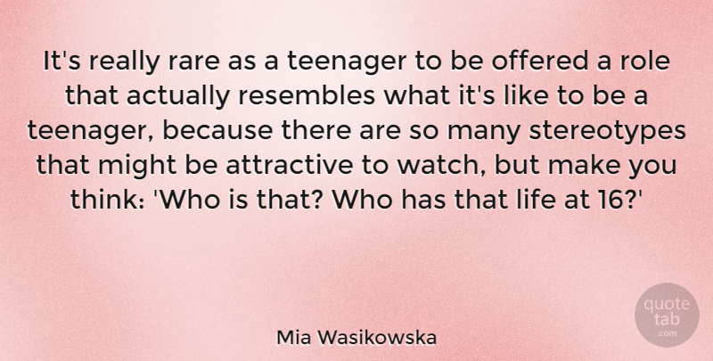 Mia Wasikowska Quote About Life, Might, Offered, Resembles, Role: Its Really Rare As A...