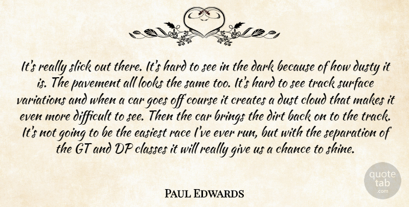 Paul Edwards Quote About Brings, Car, Chance, Classes, Cloud: Its Really Slick Out There...