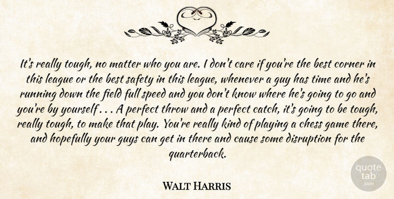 Walt Harris Quote About Best, Care, Cause, Chess, Corner: Its Really Tough No Matter...