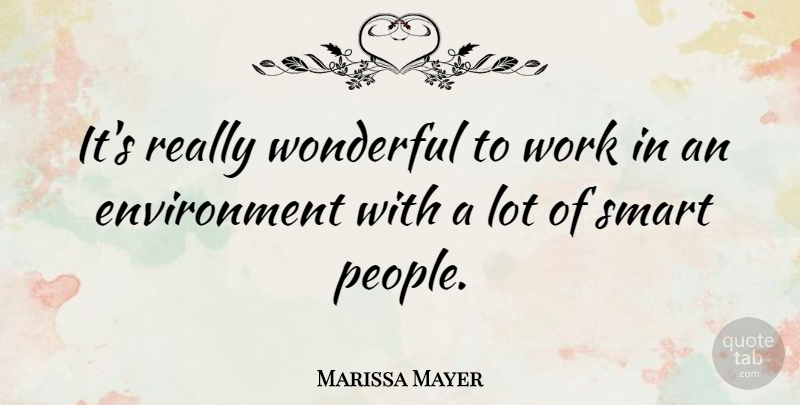 Marissa Mayer Quote About Smart, People, Wonderful: Its Really Wonderful To Work...