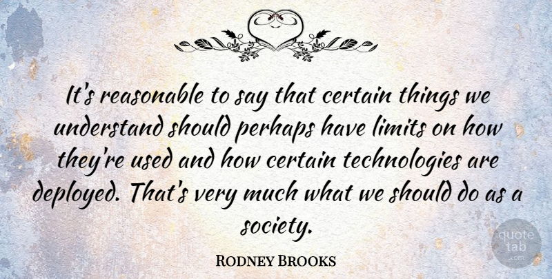 Rodney Brooks Quote About Certain, Perhaps, Reasonable, Society: Its Reasonable To Say That...