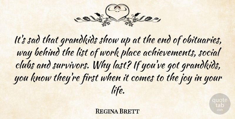 Regina Brett Quote About Achievement, Joy, Survivor: Its Sad That Grandkids Show...