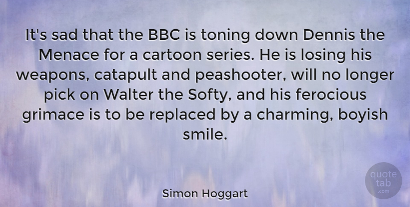 Simon Hoggart Quote About Bbc, Boyish, Cartoon, Ferocious, Longer: Its Sad That The Bbc...