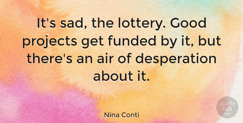 Nina Conti Quote About Air, Good, Projects, Sad: Its Sad The Lottery Good...