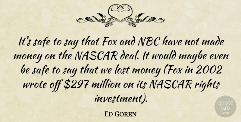 Ed Goren Quote About Fox, Lost, Maybe, Million, Money: Its Safe To Say That...