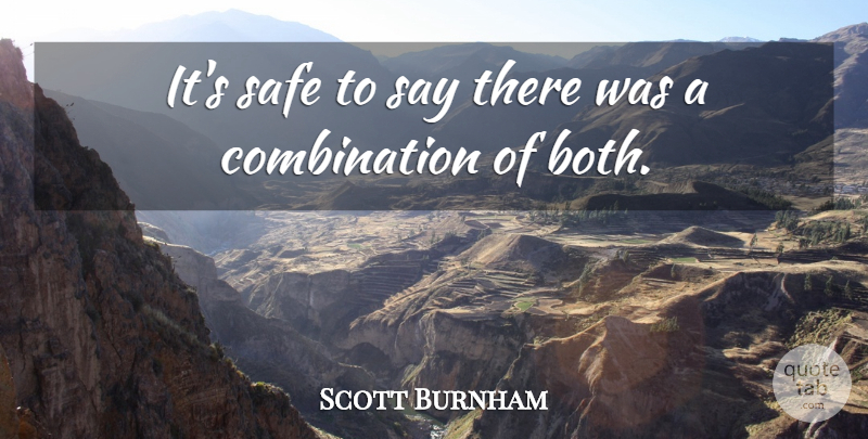 Scott Burnham Quote About Safe: Its Safe To Say There...