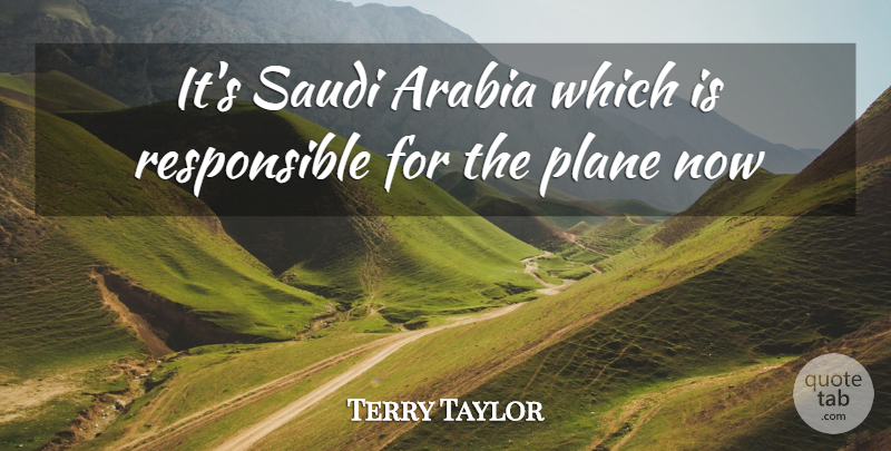 Terry Taylor Quote About Arabia, Plane: Its Saudi Arabia Which Is...