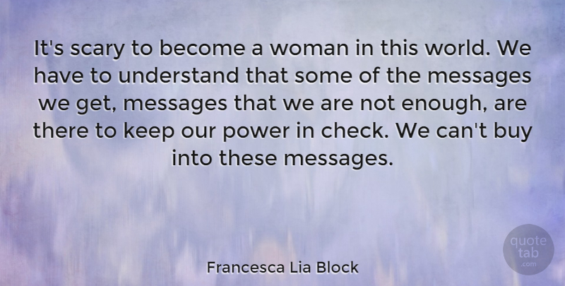 Francesca Lia Block Quote About Scary, World, Messages: Its Scary To Become A...