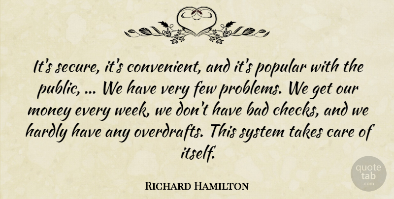 Richard Hamilton Quote About Bad, Care, Few, Hardly, Money: Its Secure Its Convenient And...