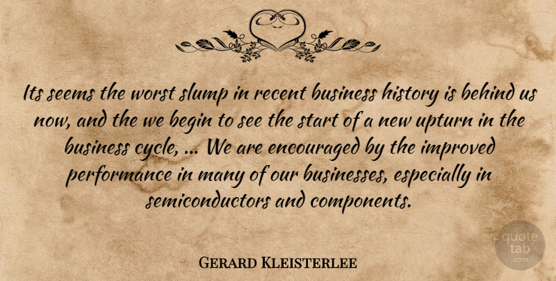 Gerard Kleisterlee Quote About Begin, Behind, Business, Encouraged, History: Its Seems The Worst Slump...