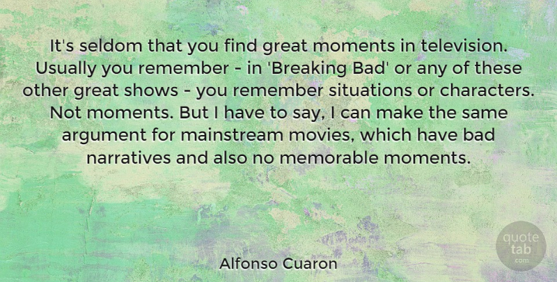 Alfonso Cuaron Quote About Argument, Bad, Great, Mainstream, Memorable: Its Seldom That You Find...