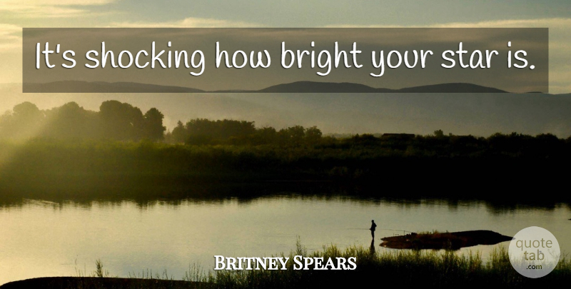 Britney Spears Quote About Stars, Reputation, Fame: Its Shocking How Bright Your...