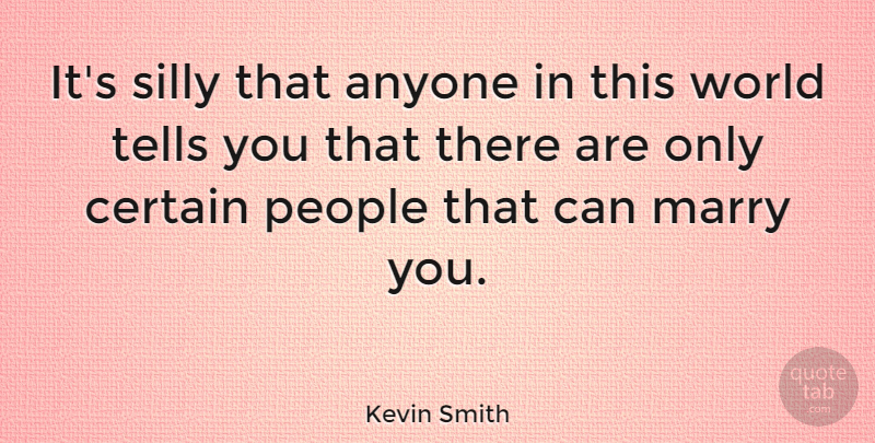 Kevin Smith Quote About Silly, People, World: Its Silly That Anyone In...