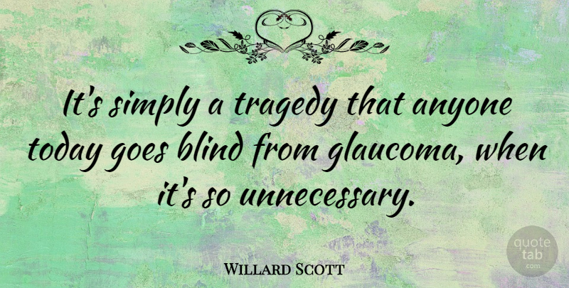 Willard Scott Quote About Tragedy, Today, Unnecessary: Its Simply A Tragedy That...