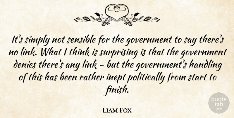 Liam Fox Quote About Denies, Government, Handling, Inept, Link: Its Simply Not Sensible For...