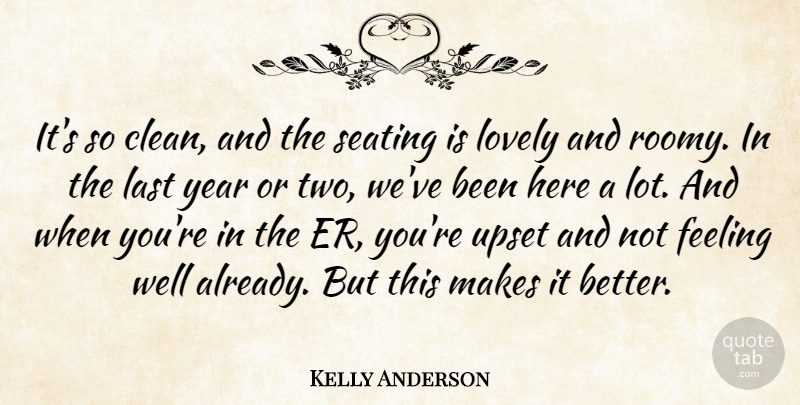 Kelly Anderson Quote About Feeling, Last, Lovely, Upset, Year: Its So Clean And The...