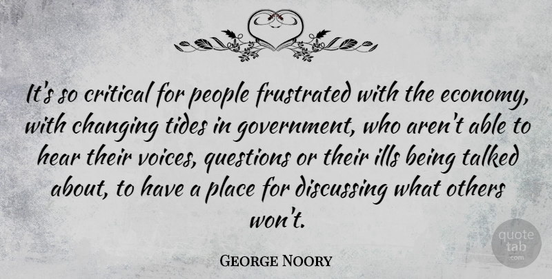 George Noory Quote About Changing, Critical, Discussing, Frustrated, Government: Its So Critical For People...
